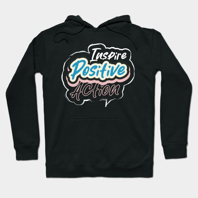 Inspire Positive Action Hoodie by T-Shirt Attires